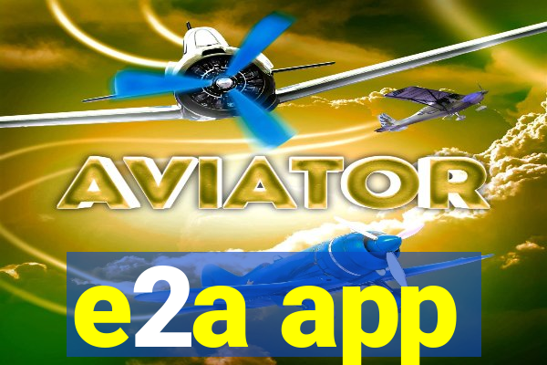 e2a app